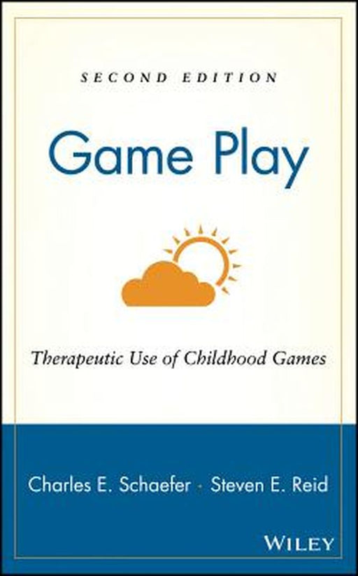 Game Play: Therapeutic Use of Childhood Games by Charles E. Schaefer