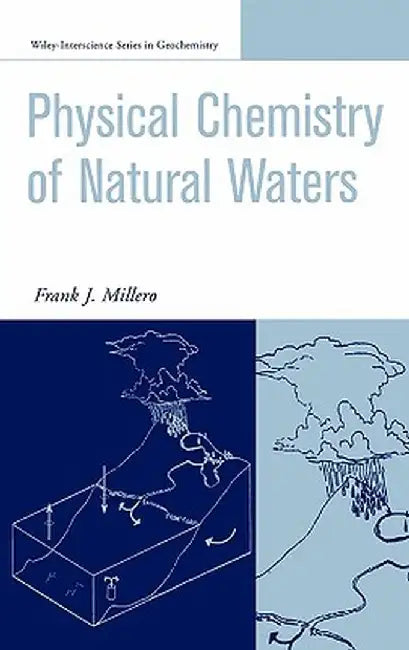 The Physical Chemistry of Natural Waters by Frank J. Millero