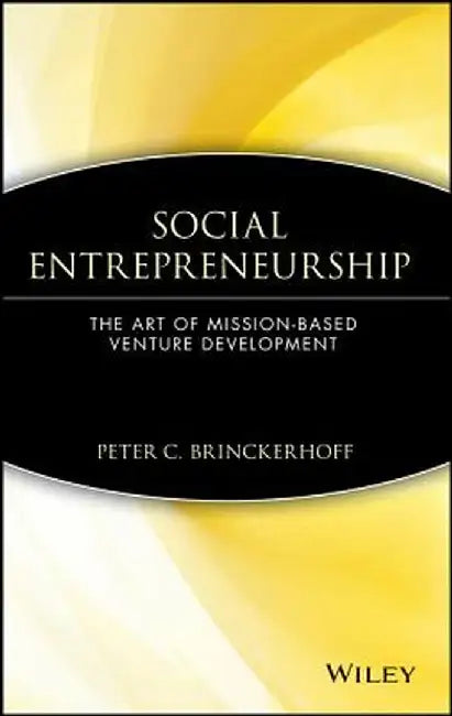 Social Entrepreneurship: The Art of Mission-Based Venture Development by Peter C. Brinckerhoff