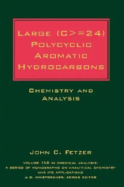 Large (C = 24) Polycyclic Aromatic Hydrocarbons: Chemistry and Analysis by John C. Fetzer