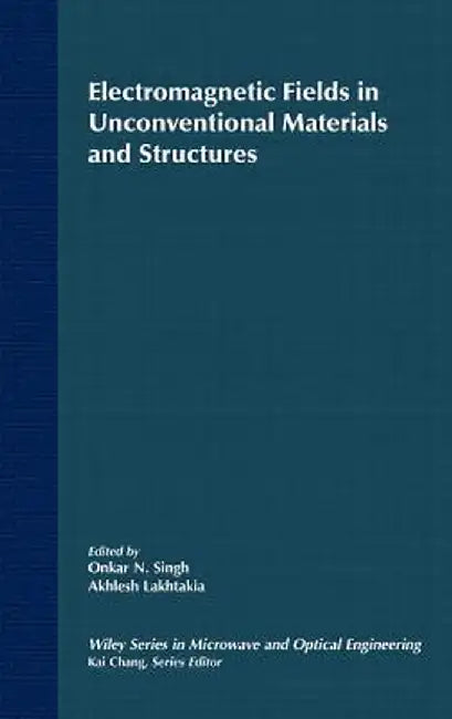 Electromagnetic Fields in Unconventional Materials and Structures by Onkar N. Singh