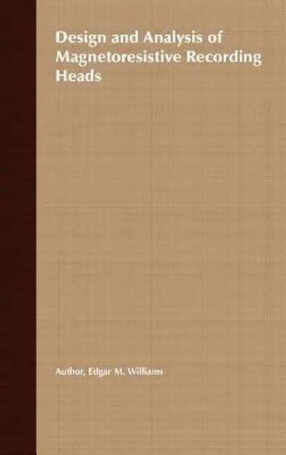 Design and Analysis of Magnetoresistive Recording Heads by Edgar M. Williams