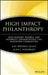 High Impact Philanthropy: How Donors, Boards, and Nonprofit Organizations Can Transform Communities by Kay Sprinkel Grace