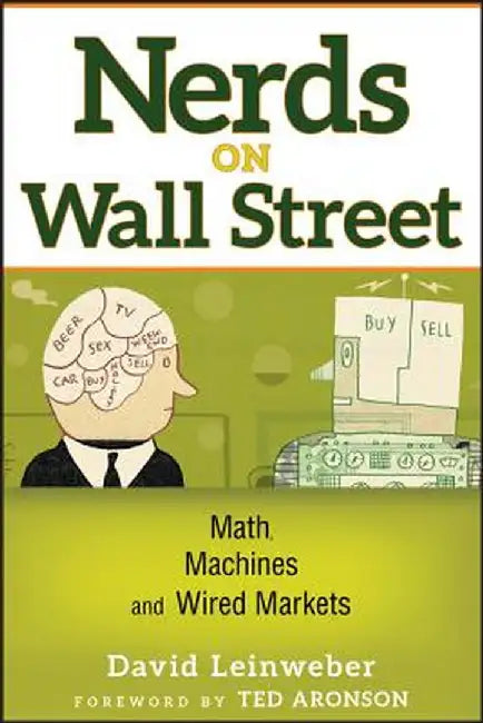 Nerds on Wall Street: Math, Machines, and Wired Markets by David J. Leinweber