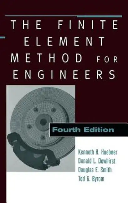 The Finite Element Method for Engineers by Kenneth H. Huebner