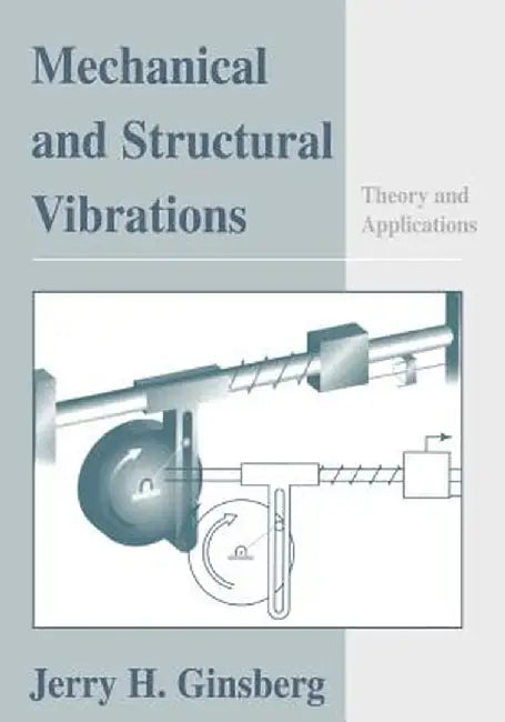 Mechanical and Structural Vibrations: Theory and Applications by Jerry H. Ginsberg