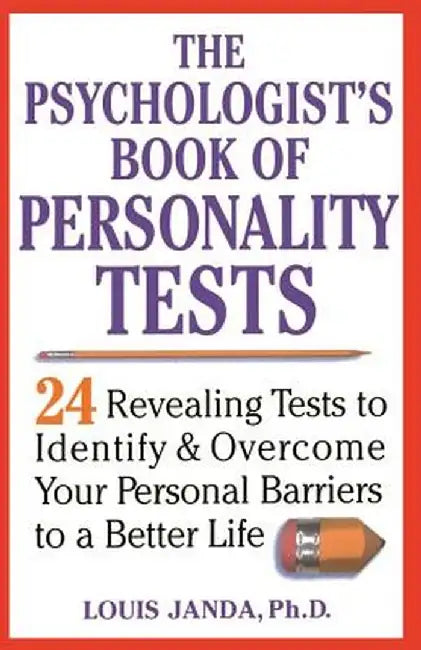 The Psychologist's Book of Personality Tests: 24 Revealing Tests to Identify and Overcome Your Personal Barriers to a Better Life by Louis Janda