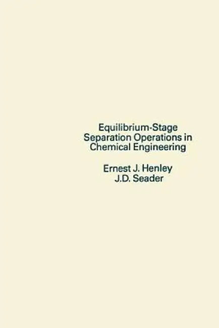 Equilibrium-Stage Separation Operations in Chemical Engineering by Ernest J. Henley