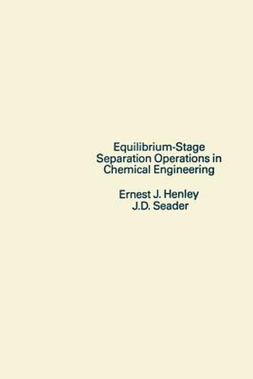 Equilibrium-Stage Separation Operations in Chemical Engineering by Ernest J. Henley