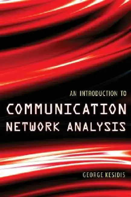 An Introduction to Communication Network Analysis by George Kesidis