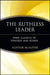 The Ruthless Leader: Three Classics of Strategy and Power by Alistair McAlpine