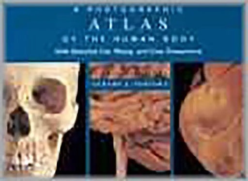 A Photographic Atlas Of The Human Body: With Selected Cat Sheep and Cow Dissections by Gerard J. Tortora
