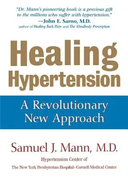 Healing Hypertension: A Revolutionary New Approach by Samuel J. Mann
