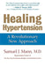Healing Hypertension: A Revolutionary New Approach by Samuel J. Mann