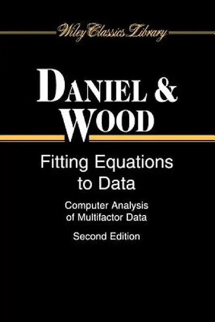 Fitting Equations to Data: Computer Analysis of Multifactor Data by Cuthbert Daniel
