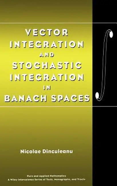 Vector Integration and Stochastic Integration in Banach Spaces by Nicolae Dinculeanu