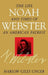 Noah Webster: The Life and Times of an American Patriot by Harlow Giles Unger