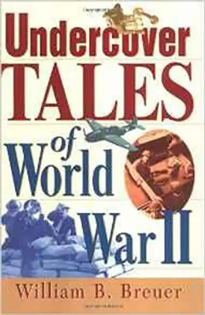 Undercover Tales Of World War Ii by William B. Breuer
