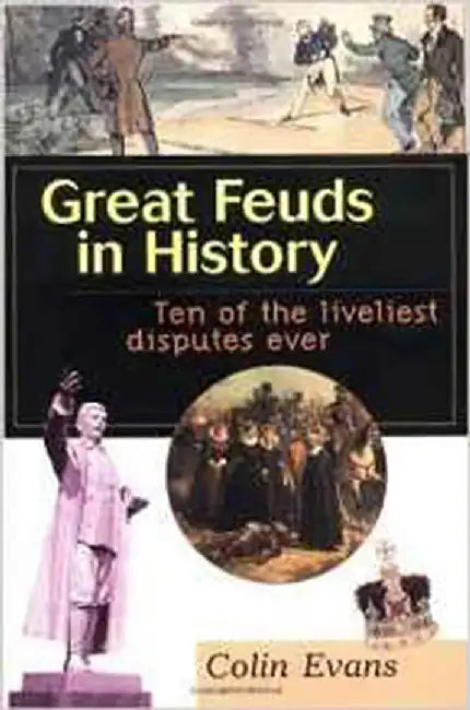 Great Feuds In History: Ten of the Liveliest Disputes Ever by Colin Evans