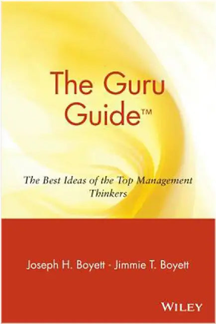 The Guru Guide: The Best Ideas of the Top Management Thinkers by Joseph H. Boyett, Jimmie T. Boyett