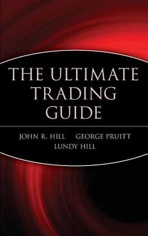 The Ultimate Trading Guide by John R. Hill