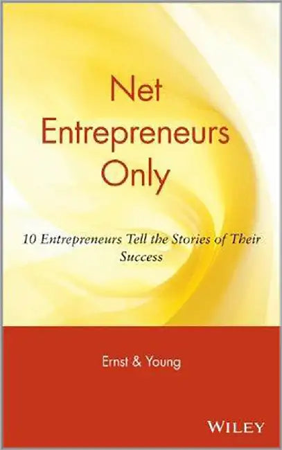 Net Entrepreneurs Only: 10 Entrepreneurs Tell the Stories of Their Success by Gregory K. Ericksen