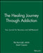 The Healing Journey Through Addiction: Your Journal for Recovery and Self-Renewal by Phil Rich