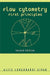 Flow Cytometry: First Principles by Alice Longobardi Givan