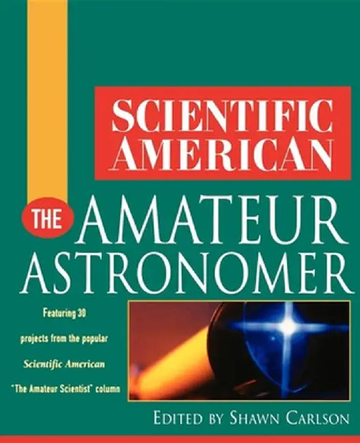 Scientific American the Amateur Astronomer by Shawn Carlson