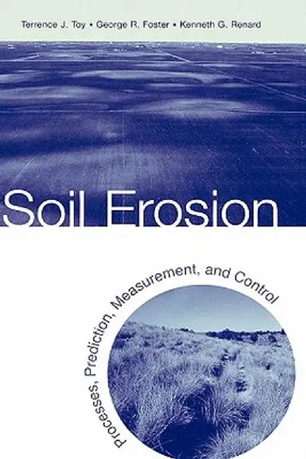 Soil Erosion: Processes, Prediction, Measurement, and Control by Terrence J. Toy
