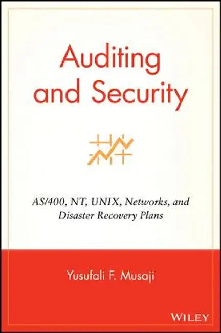 Auditing and Security: AS/400, NT, Unix, Networks, and Disaster Recovery Plans by Yusufali F. Musaji
