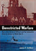 Unrestricted Warfare: How a New Breed of Officers Led the Submarine Force to Victory in World War II by James F. DeRose