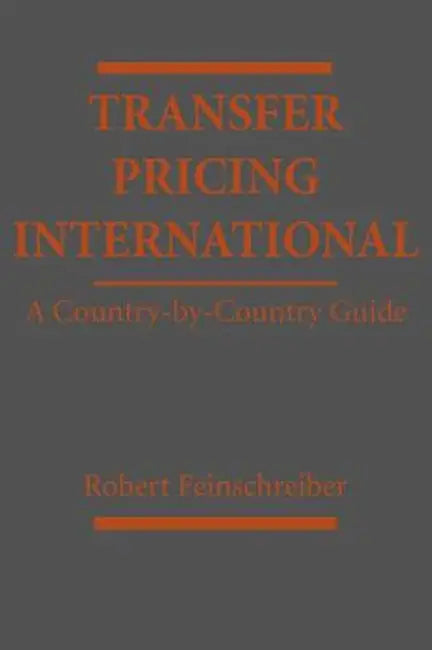 Transfer Pricing International: A Country-By-Country Guide by Robert Feinschreiber