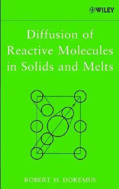 Diffusion of Reactive Molecules in Solids and Melts by Robert H. Doremus