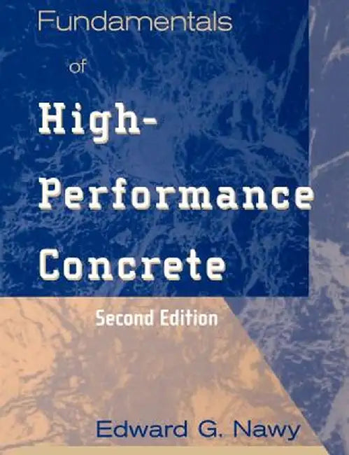 Fundamentals of High-Performance Concrete by Edward G. Nawy
