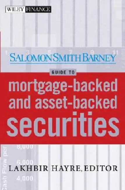 Salomon Smith Barney Guide to Mortgage-Backed and Asset-Backed Securities by Lakhbir Hayre