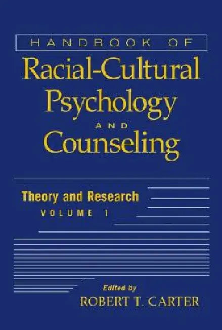 Handbook of Racial-Cultural Psychology and Counseling, Volume One: Theory and Research by Robert T. Carter