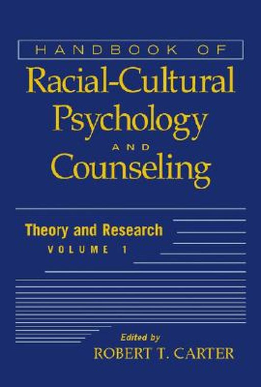 Handbook of Racial-Cultural Psychology and Counseling, Volume One: Theory and Research by Robert T. Carter