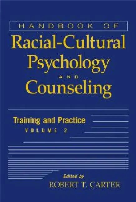 Handbook of Racial-Cultural Psychology and Counseling, Training and Practice by Robert T. Carter