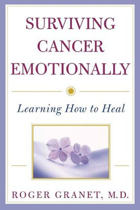 Surviving Cancer Emotionally: Learning How to Heal by Roger Granet