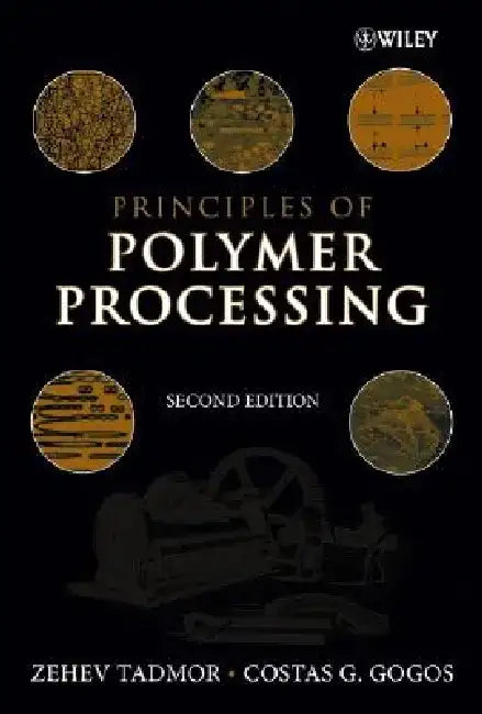 Principles of Polymer Processing by Zehev Tadmor