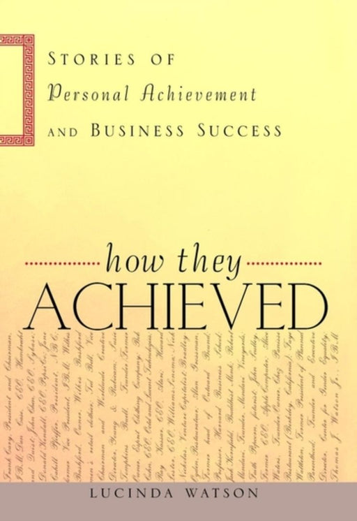 How They Achieved: Stories of Personal Achievement and Business Success by Lucinda Watson