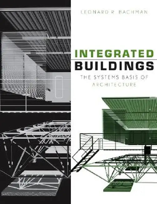 Integrated Buildings: The Systems Basis of Architecture by Leonard R. Bachman