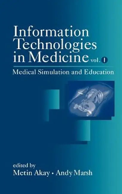 Information Technologies in Medicine, Volume I: Medical Simulation and Education by Metin Akay