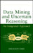 Data Mining and Uncertain Reasoning: An Integrated Approach by Zhengxin Chen
