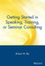 Getting Started in Speaking, Training, or Seminar Consulting by Robert W. Bly
