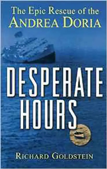 Desperate Hours: The Epic Story of the Rescue of the Andrea Doria by Richard Goldstein