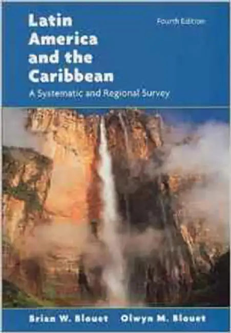 Latin America And The Caribbean: A Systematic and Regional Survey by Brian W. Blouet, Olwyn M. Blouet