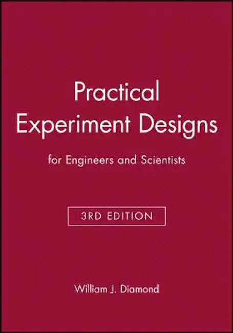 Practical Experiment Designs: For Engineers and Scientists by William J. Diamond