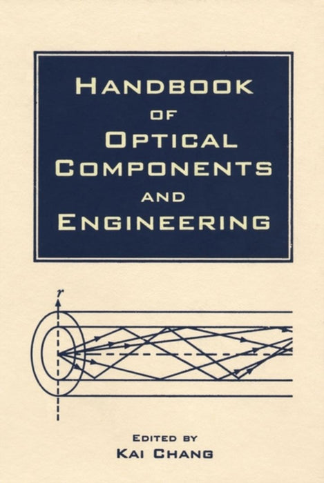 Handbook Of Optical Components And Engineering by Kai Chang